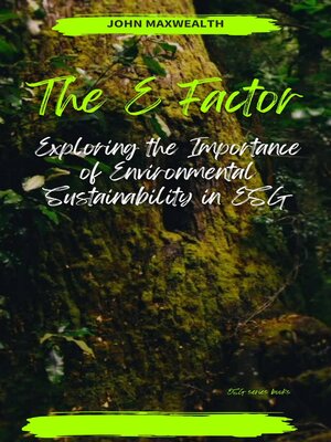cover image of The E Factor--Exploring the Importance of Environmental Sustainability in ESG